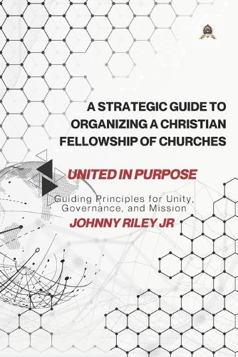 A Strategic Guide to Organizing a Christian Fellowship of Churches