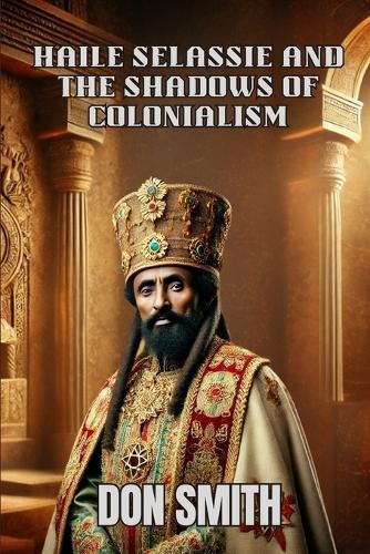 Haile Selassie and the Shadows of Colonialism