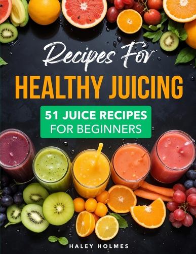 Recipes For Healthy Juicing