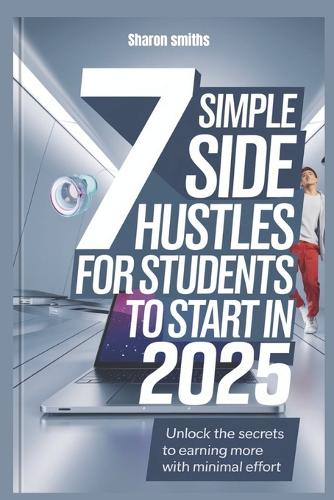 7 Simple Side Hustles for Students to Start in 2025