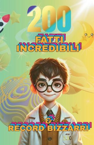 200 Fatti Incredibili & Record Bizzarri