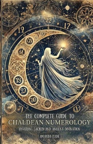 The Complete Guide to Chaldean Numerology