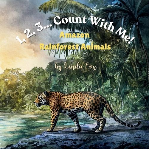 1, 2, 3... Count With Me! Animals of the Amazon Rainforest