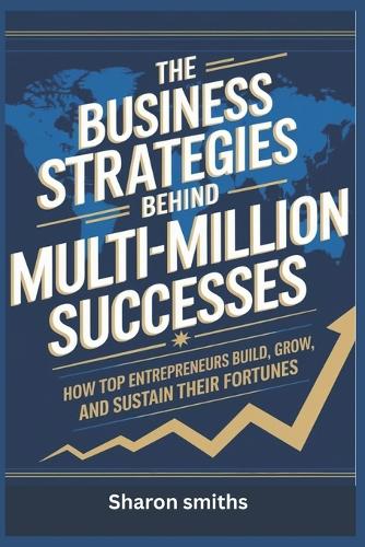 The Business Strategies Behind Multi-Million Successes
