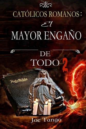 CATÓLICOS ROMANOS El mayor engaño de todo 2