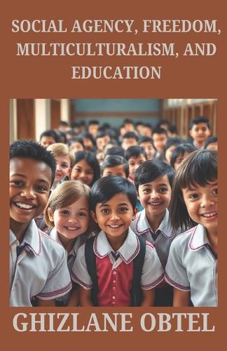 Social Agency, Freedom, Multiculturalism, and Education