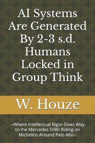 AI Systems Are Generated By 2-3 s.d. Humans Locked in Group Think