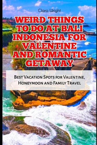 Weird Things to Do at Bali Indonesia for Valentine and Romantic Getaway