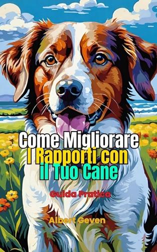 Come Migliorare il Rapporto con il tuo Cane