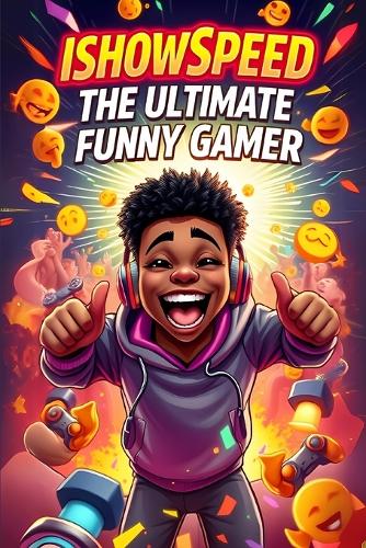 IShowSpeed The Ultimate Funny Gamer