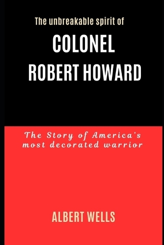 The Unbreakable Spirit of Colonel Robert Howard