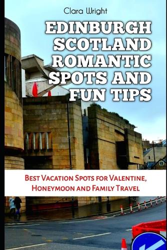 Edinburgh Scotland Romantic Spots and Fun Tips