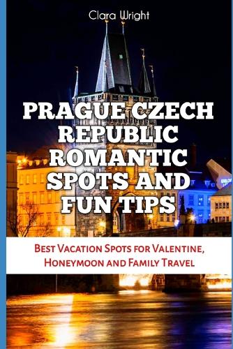 Prague Czech Republic Romantic Spots and Fun Tips