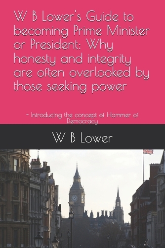 W B Lower's Guide to becoming Prime Minister or President