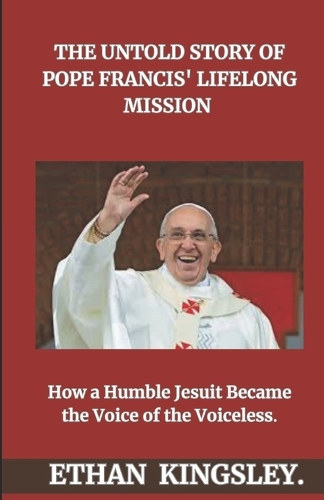 The Untold Story of Pope Francis' Lifelong Mission
