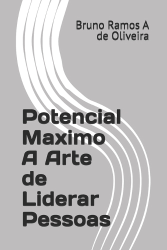 Potencial Maximo A Arte de Liderar Pessoas