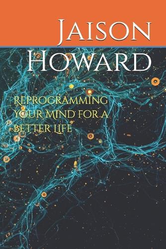 Reprogramming Your Mind for a Better Life