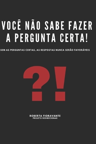Você Não Sabe Fazer as Perguntas Certas