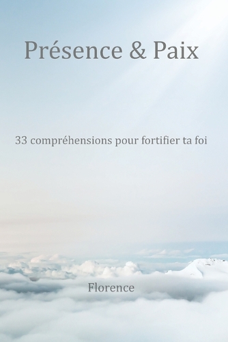 Présence & Paix - 33 compréhensions pour fortifier ta foi
