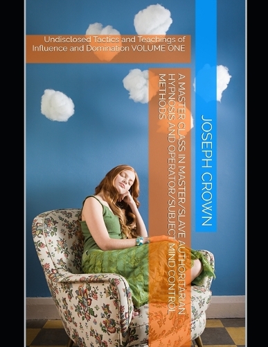 A Master Class in Master/slave Authoritarian Hypnosis and Operator/subject Mind Control methods