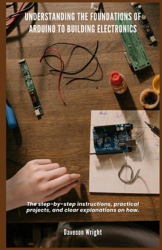 Understanding the Foundations of Arduino to Building Electronics