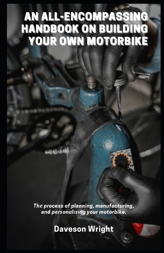 An All-Encompassing Handbook on Building Your Own Motorbike