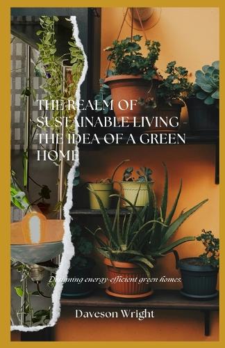 The Realm of Sustainable Living - The Idea of a Green Home
