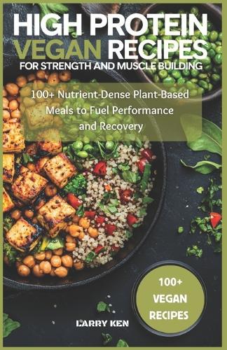 High Protein Vegan Recipes for Strength and Muscle Building