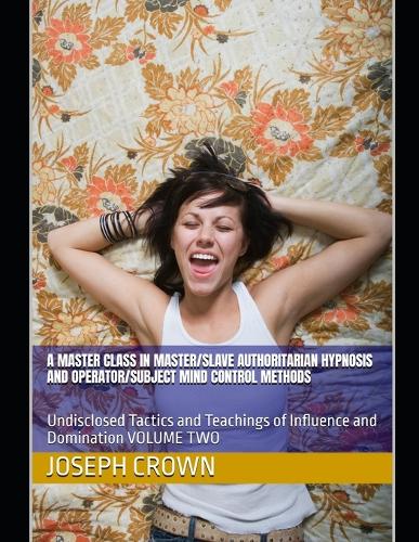 A Master Class in Master/slave Authoritarian Hypnosis and Operator/subject Mind Control methods
