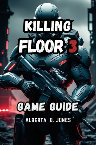 Killing Floor 3 Game Guide
