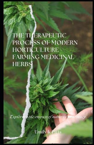 The Therapeutic Process of Modern Horticulture - Farming Medicinal Herbs