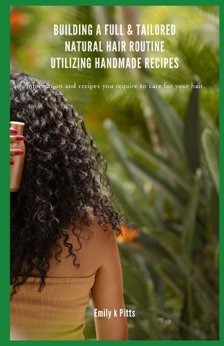 Building a Full & Tailored Natural Hair Routine Utilizing Handmade Recipes
