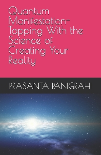Quantum Manifestation-Tapping With the Science of Creating Your Reality