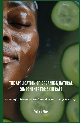 The Application of Organic & Natural Components for Skin Care