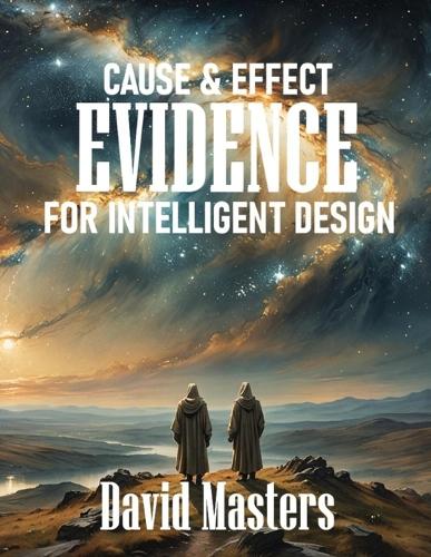 Cause & Effect Evidence of Intelligent Design