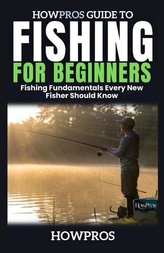 HowPros Guide to Fishing for Beginners