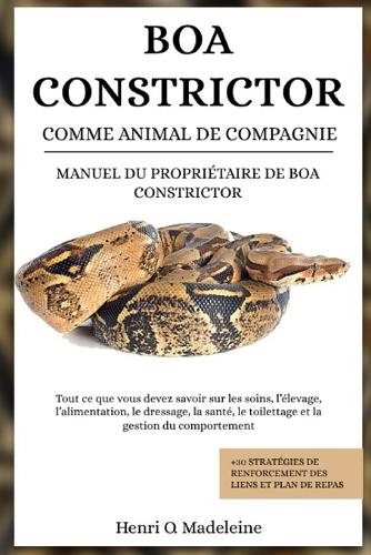 Boa Constrictor Comme Animal de Compagnie - Manuel Du Propriétaire de Boa Constrictor