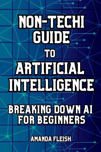 Non-Techi Guide to Artificial Intelligence