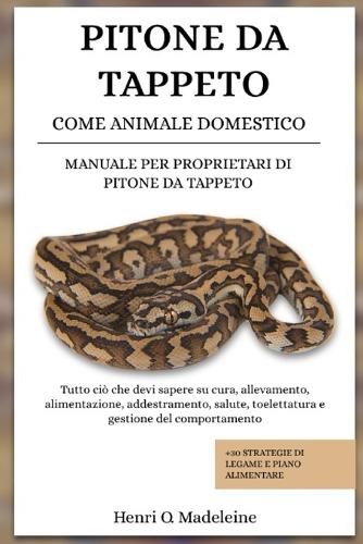 Pitone Da Tappeto Come Animale Domestico - Manuale Per Proprietari Di Pitone Da Tappeto
