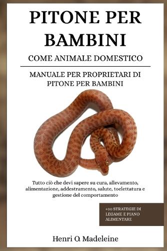 Pitone Per Bambini Come Animale Domestico - Manuale Per Proprietari Di Pitone Per Bambini