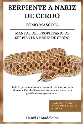 Serpiente a Nariz de Cerdo Como Mascota - Manual del Propietario de Serpiente a Nariz de Cerdo