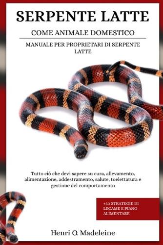 Serpente Latte Come Animale Domestico - Manuale Per Proprietari Di Serpente Latte