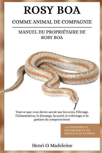 Rosy Boa Comme Animal de Compagnie - Manuel Du Propriétaire de Rosy Boa