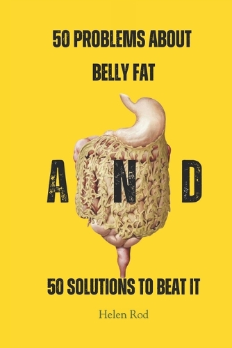 50 Problems About Belly Fat And 50 Solutions to Beat It