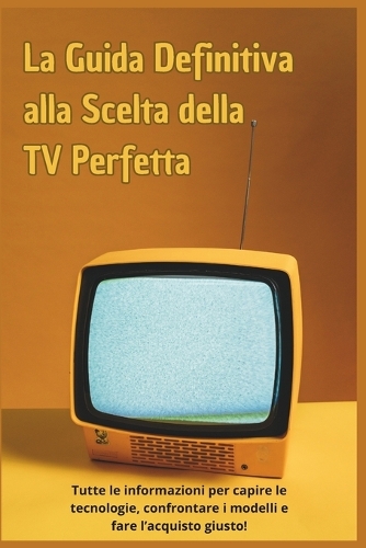 La Guida Definitiva alla Scelta della TV Perfetta
