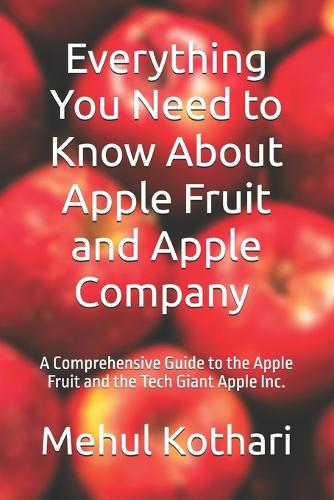 Everything You Need to Know About Apple Fruit and Apple Company (6*9 INCH PRINT)