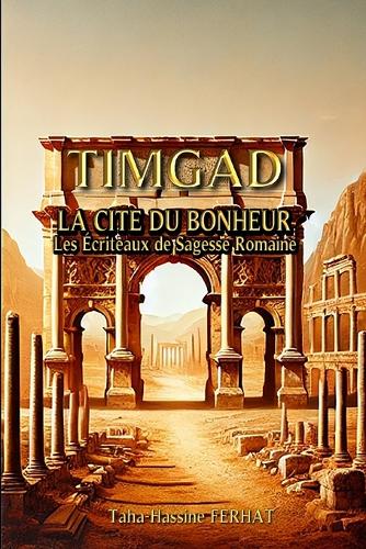 Timgad - La Cite Du Bonheur