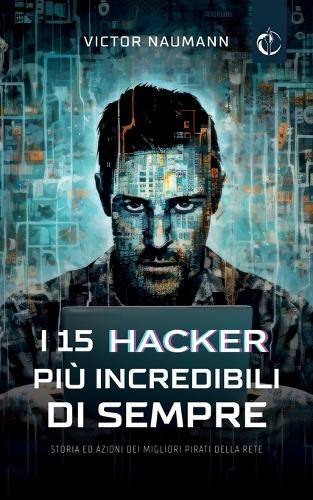 I 15 hacker più incredibili di sempre