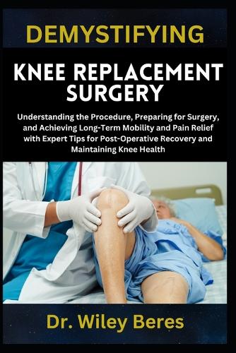 Demystifying Knee Replacement Surgery