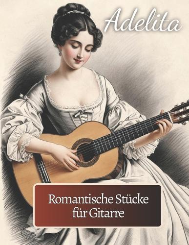 Adelita. Romantische Stücke für Gitarre